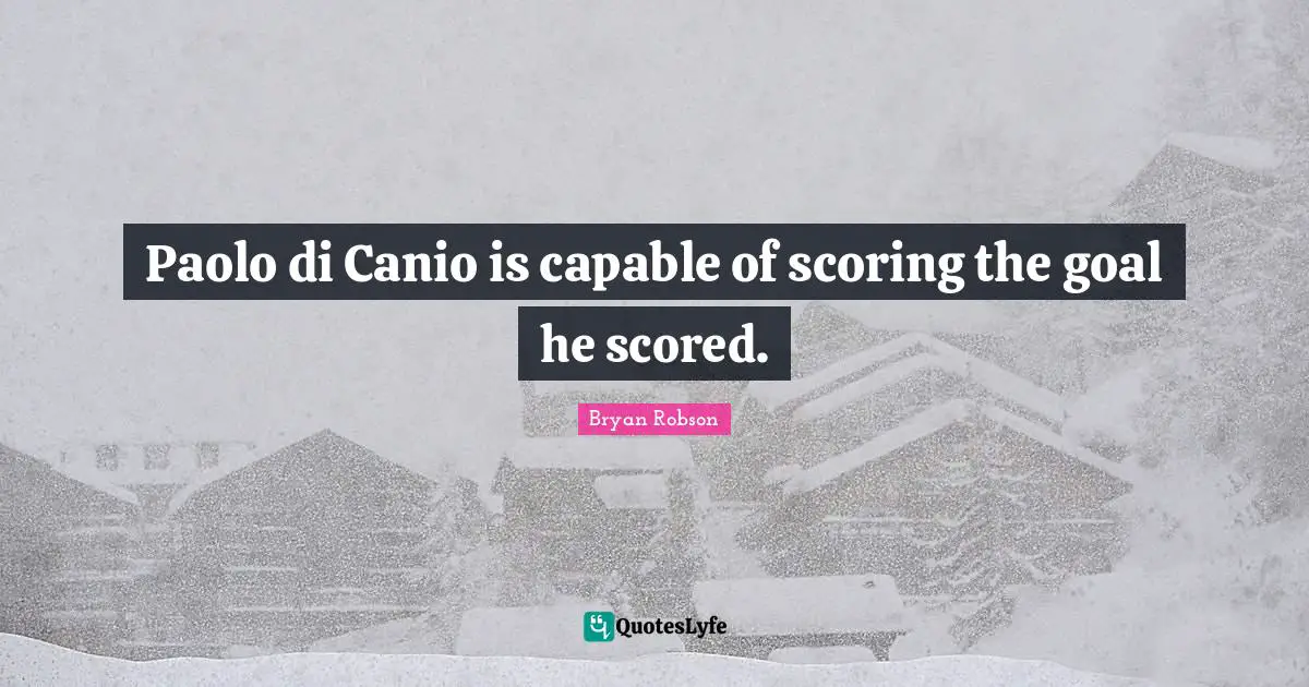 Bryan Robson Quotes: "Paolo di Canio is capable of scoring the goal he scored."