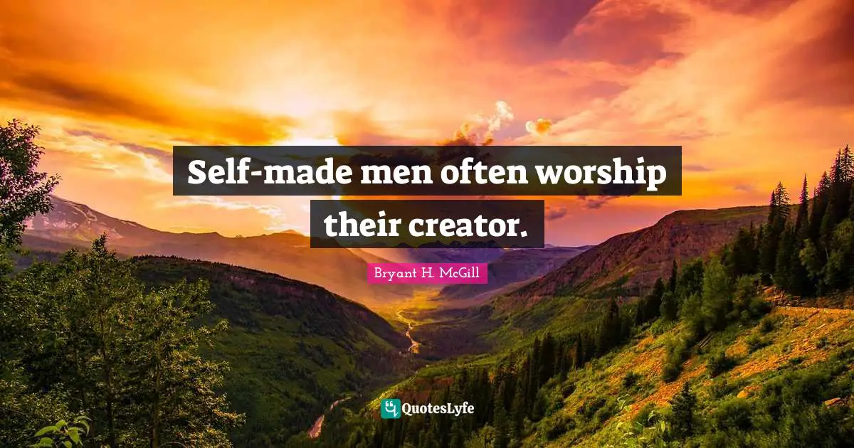 Self-made men often worship their creator.