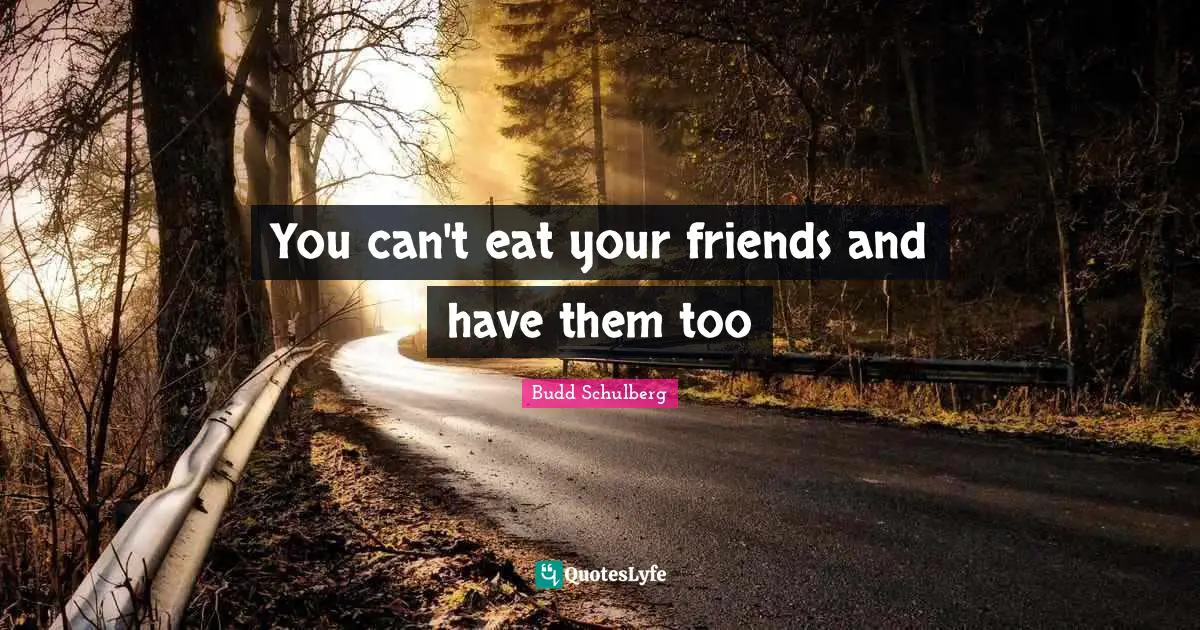 You can't eat your friends and have them too
