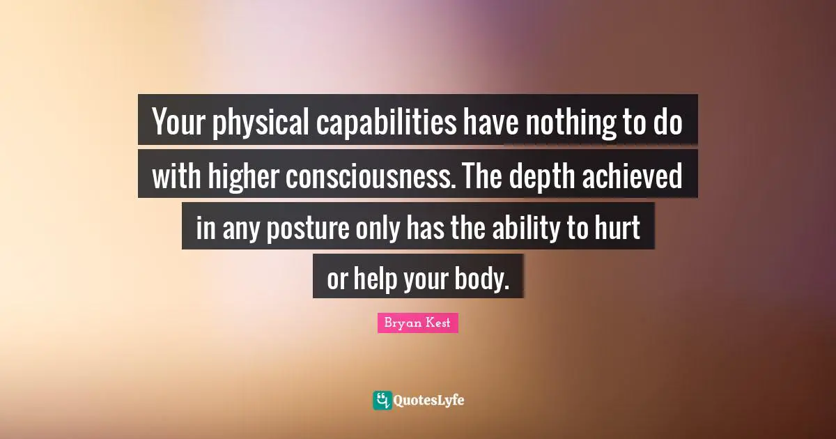 Your physical capabilities have nothing to do with higher consciousness. The depth achieved in any posture only has the ability to hurt or help your body.