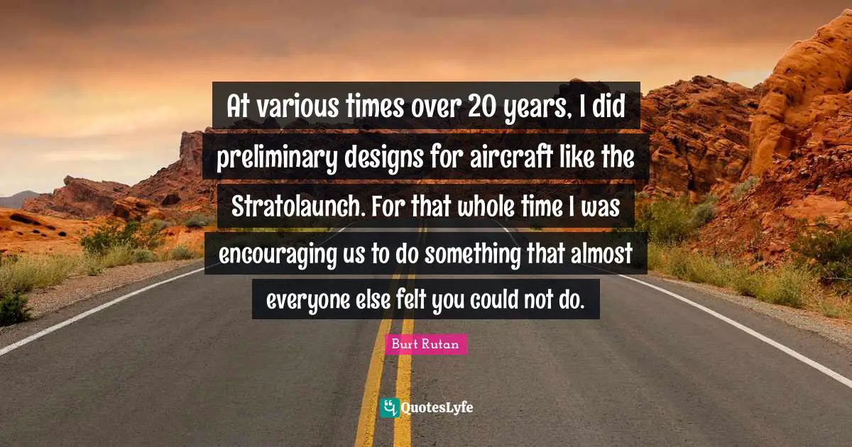 At various times over 20 years, I did preliminary designs for aircraft like the Stratolaunch. For that whole time I was encouraging us to do something that almost everyone else felt you could not do.
