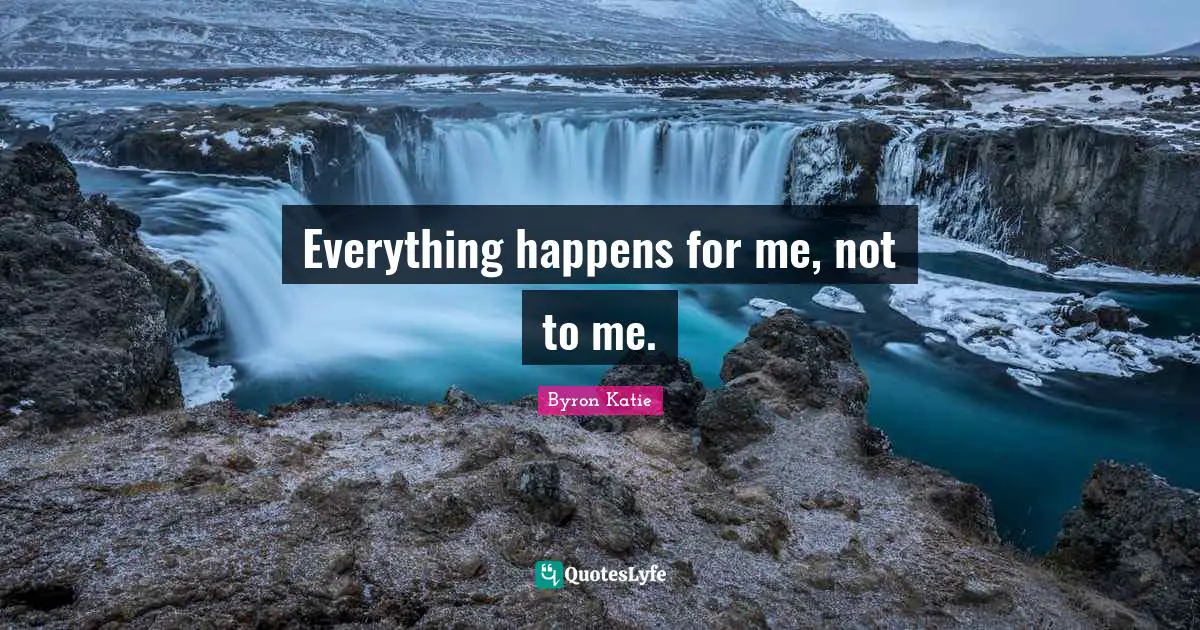 Everything happens for me, not to me.