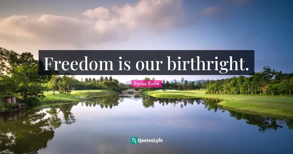 Freedom is our birthright.