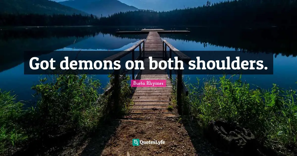 Busta Rhymes Quotes: "Got demons on both shoulders."