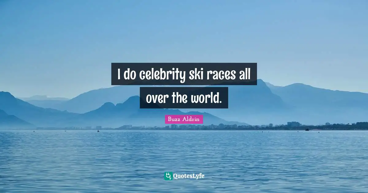 Skis Quotes: "I do celebrity ski races all over the world."