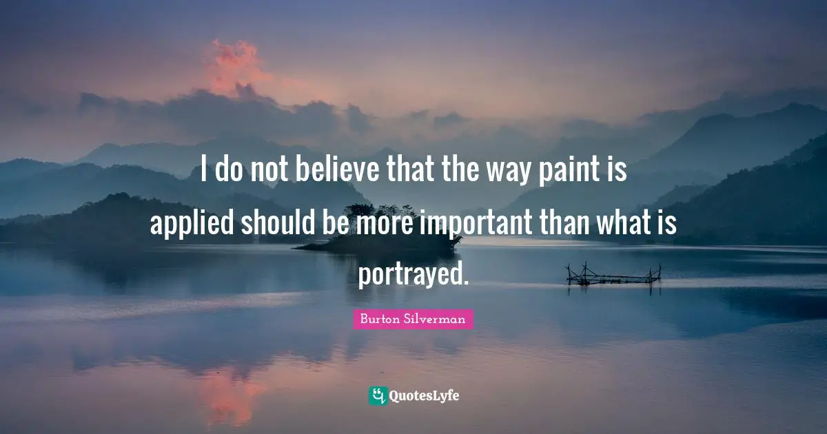 I do not believe that the way paint is applied should be more important than what is portrayed.