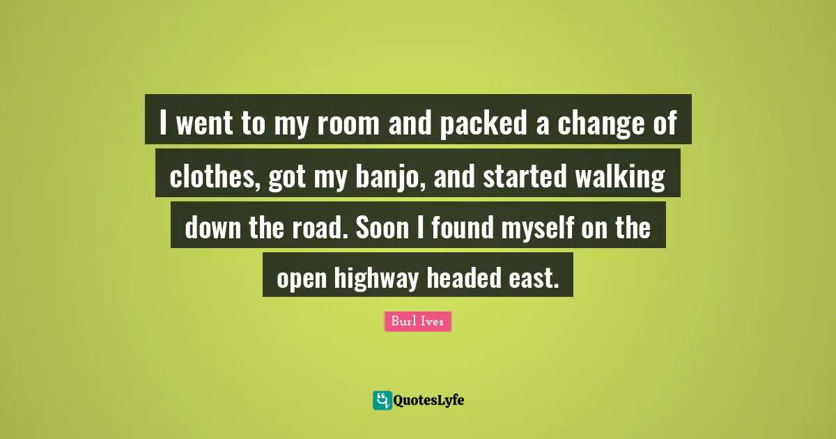 I went to my room and packed a change of clothes, got my banjo, and started walking down the road. Soon I found myself on the open highway headed east.