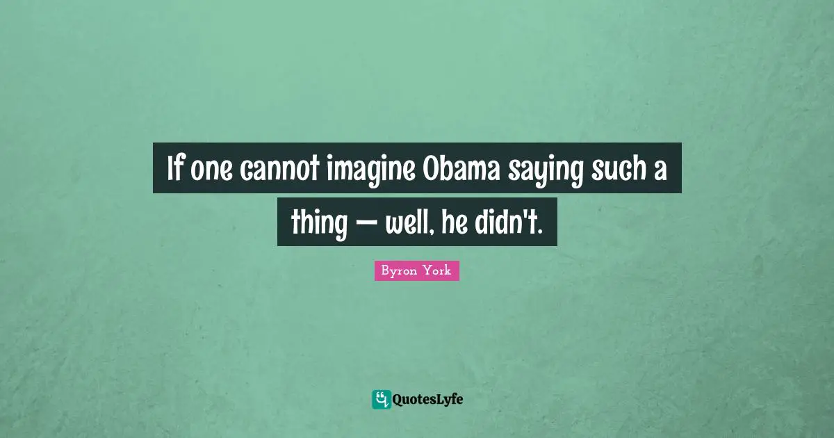 If one cannot imagine Obama saying such a thing — well, he didn't.
