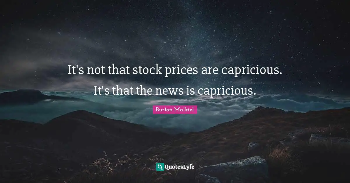 It's not that stock prices are capricious. It's that the news is capricious.