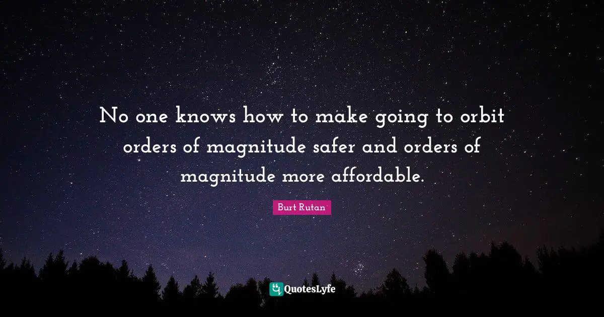 No one knows how to make going to orbit orders of magnitude safer and orders of magnitude more affordable.