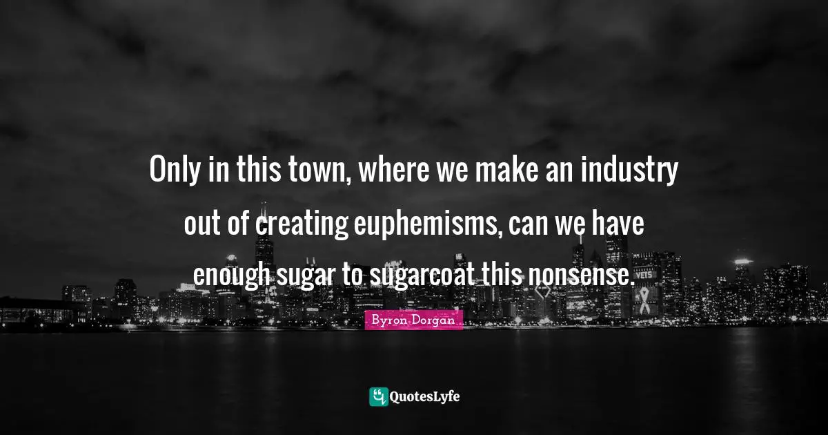 Only in this town, where we make an industry out of creating euphemisms, can we have enough sugar to sugarcoat this nonsense.
