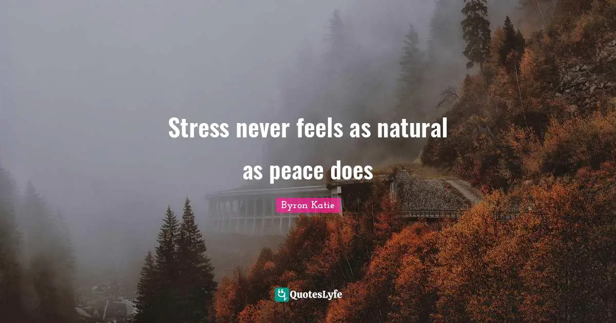 Stress never feels as natural as peace does