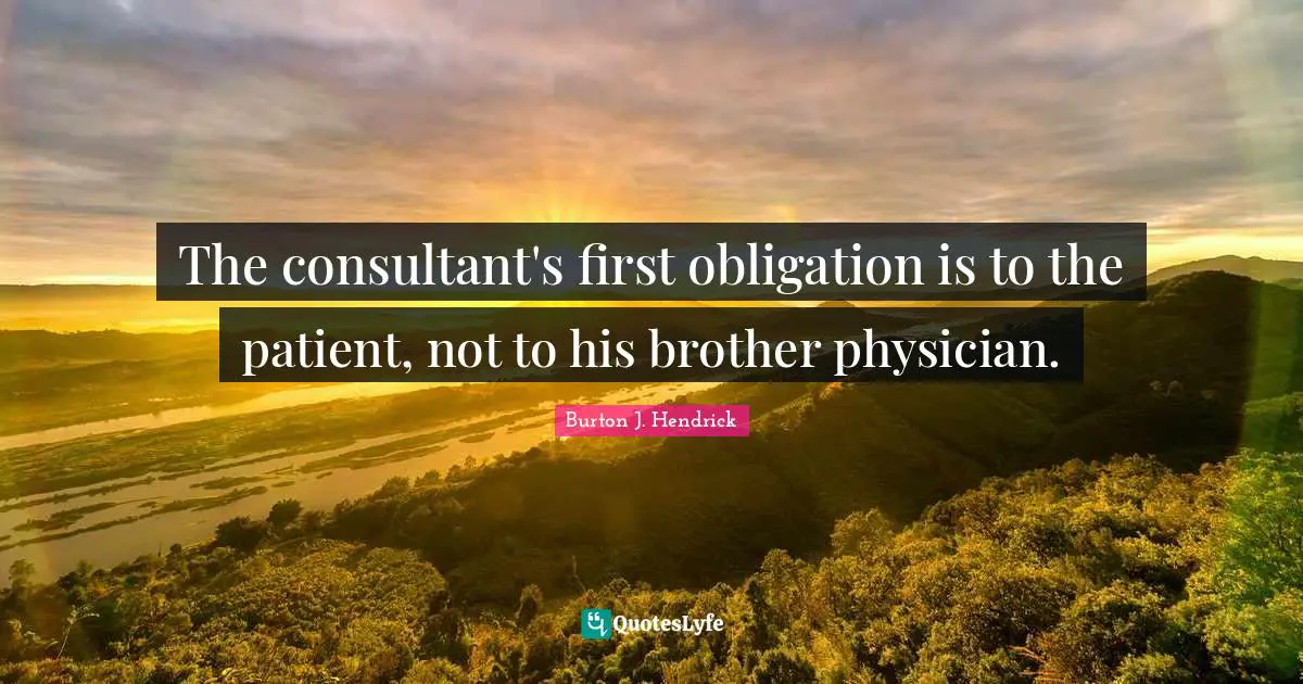 The consultant's first obligation is to the patient, not to his brother physician.