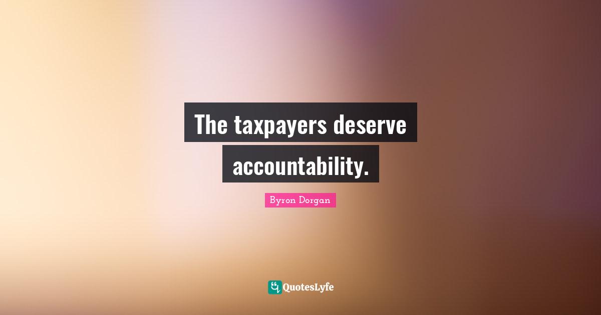 The taxpayers deserve accountability.