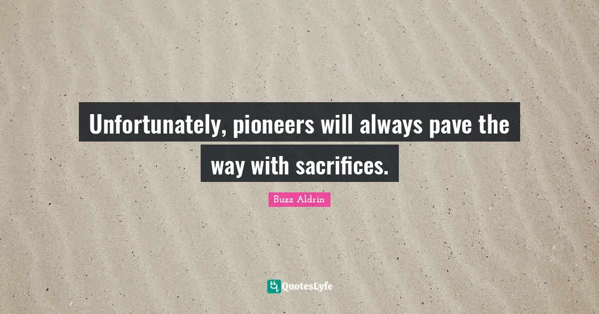 Unfortunately, pioneers will always pave the way with sacrifices.