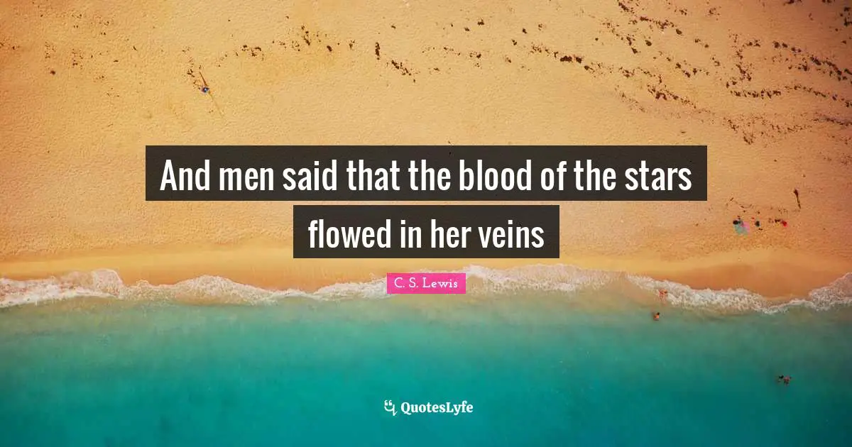And men said that the blood of the stars flowed in her veins