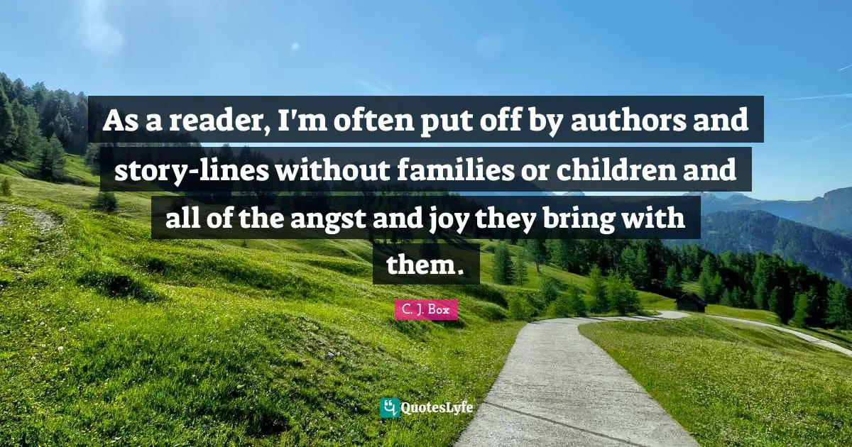 As a reader, I'm often put off by authors and story-lines without families or children and all of the angst and joy they bring with them.