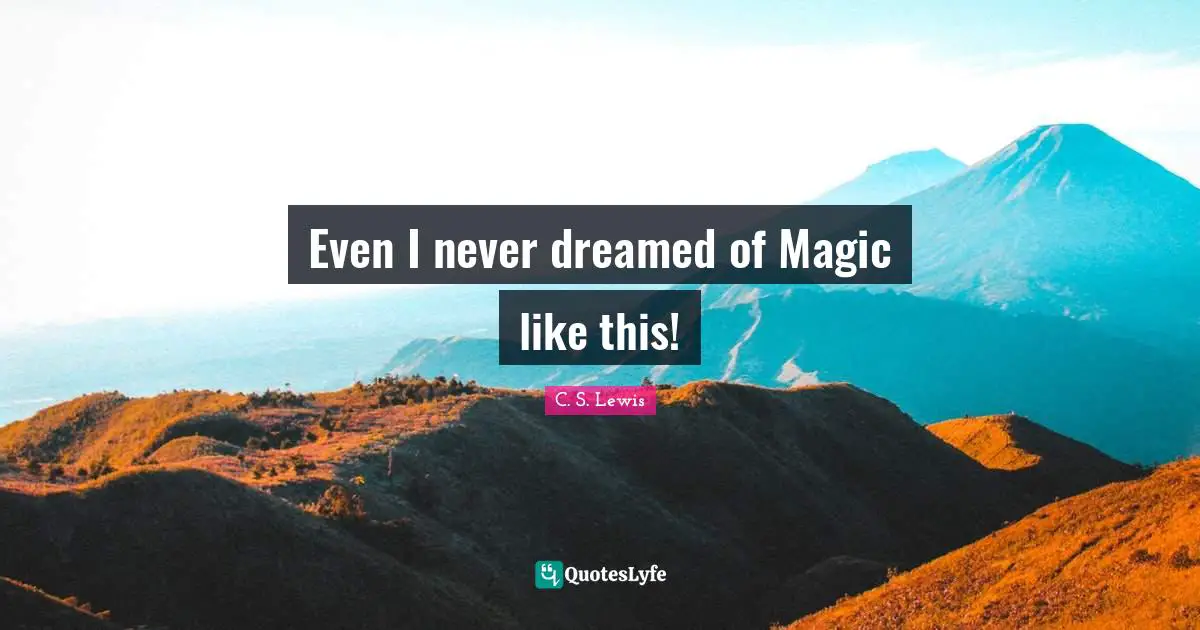 Even I never dreamed of Magic like this!