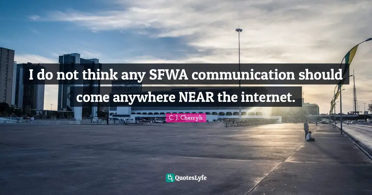 I do not think any SFWA communication should come anywhere NEAR the internet.