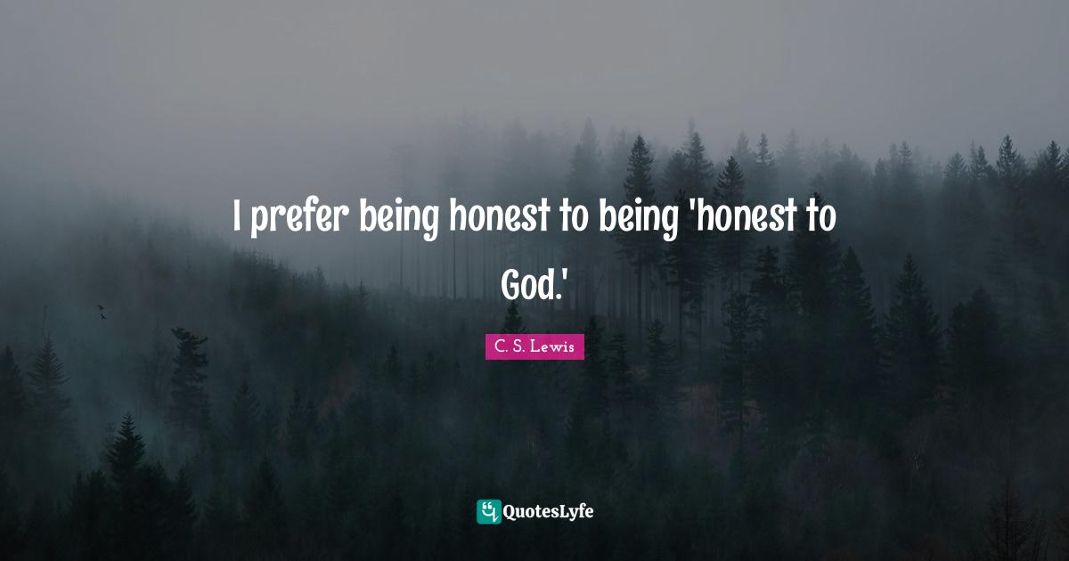 I prefer being honest to being 'honest to God.'