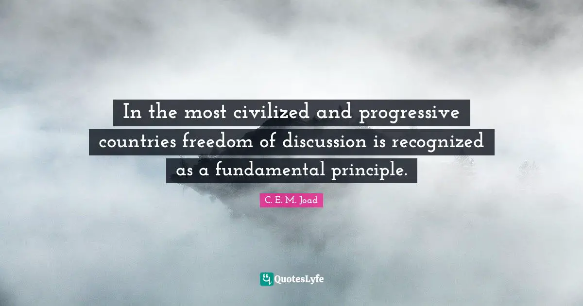 In the most civilized and progressive countries freedom of discussion is recognized as a fundamental principle.