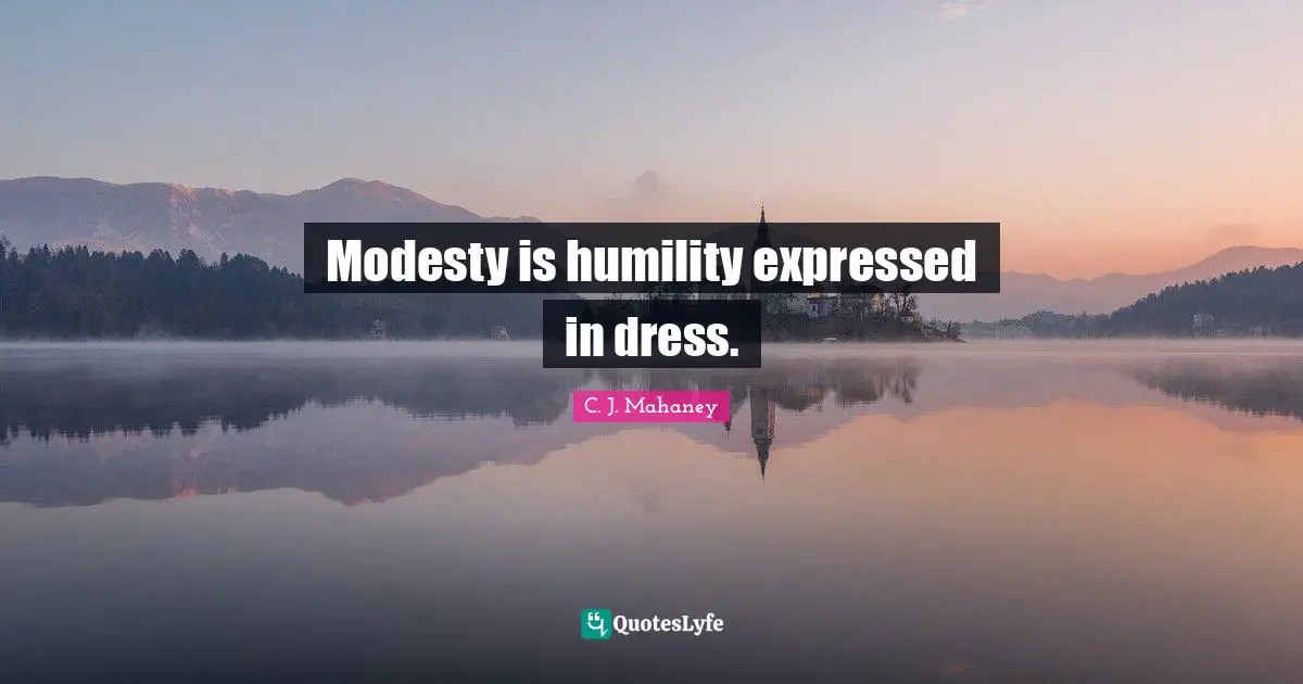 C.J. Mahaney Quotes: "Modesty is humility expressed in dress."