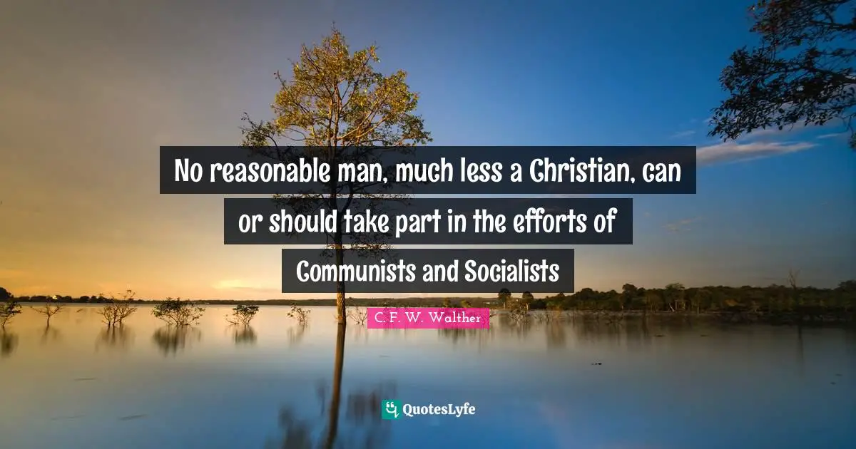 Reasonable Quotes: "No reasonable man, much less a Christian, can or should take part in the efforts of Communists and Socialists"