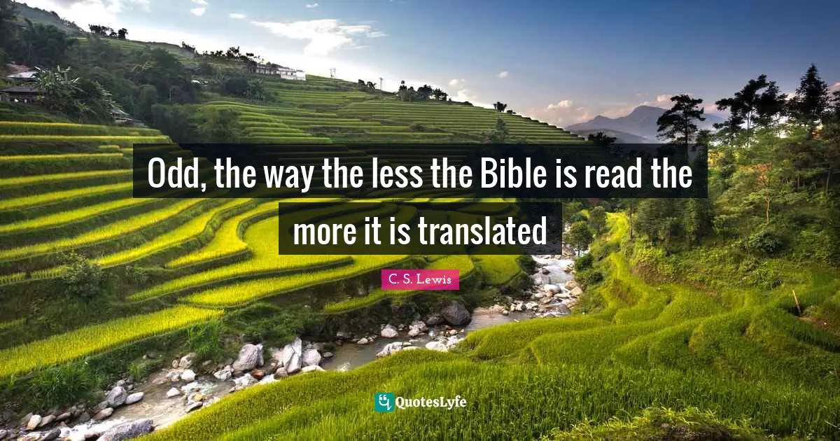 Odd, the way the less the Bible is read the more it is translated