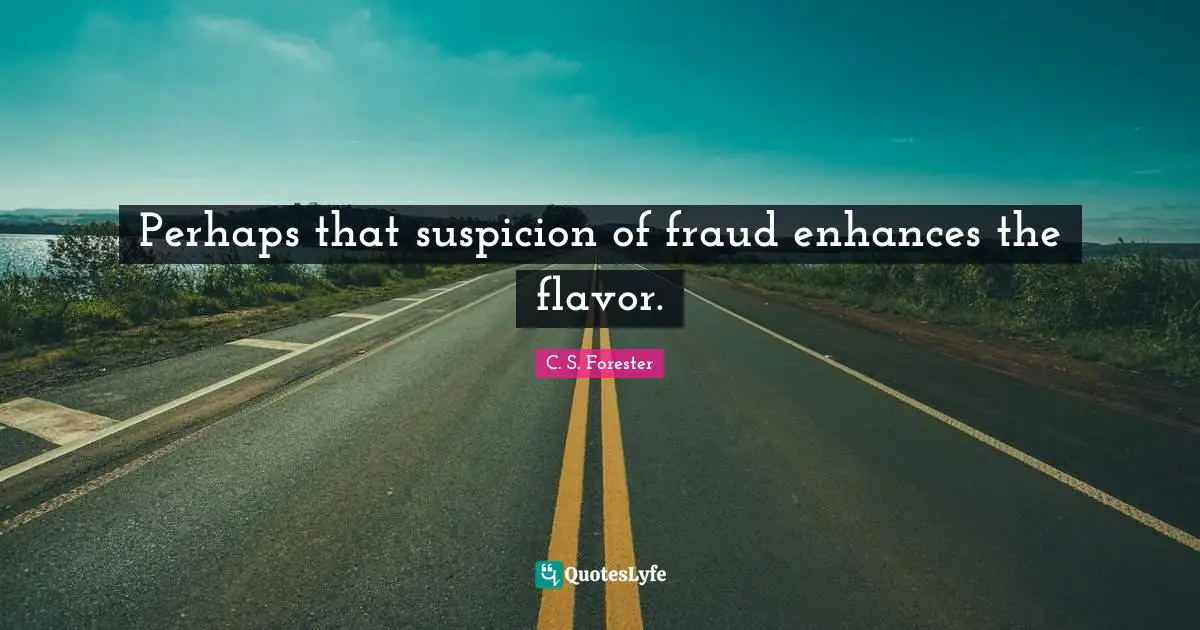 Flavor Quotes: "Perhaps that suspicion of fraud enhances the flavor."