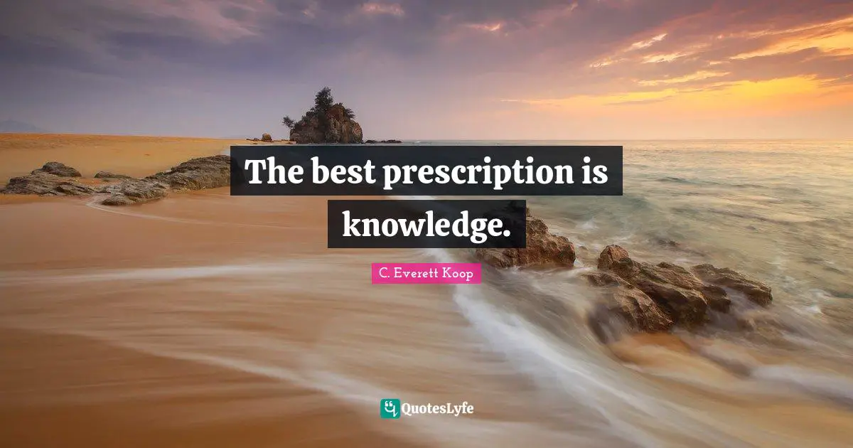Personal Growth Quotes: "The best prescription is knowledge."