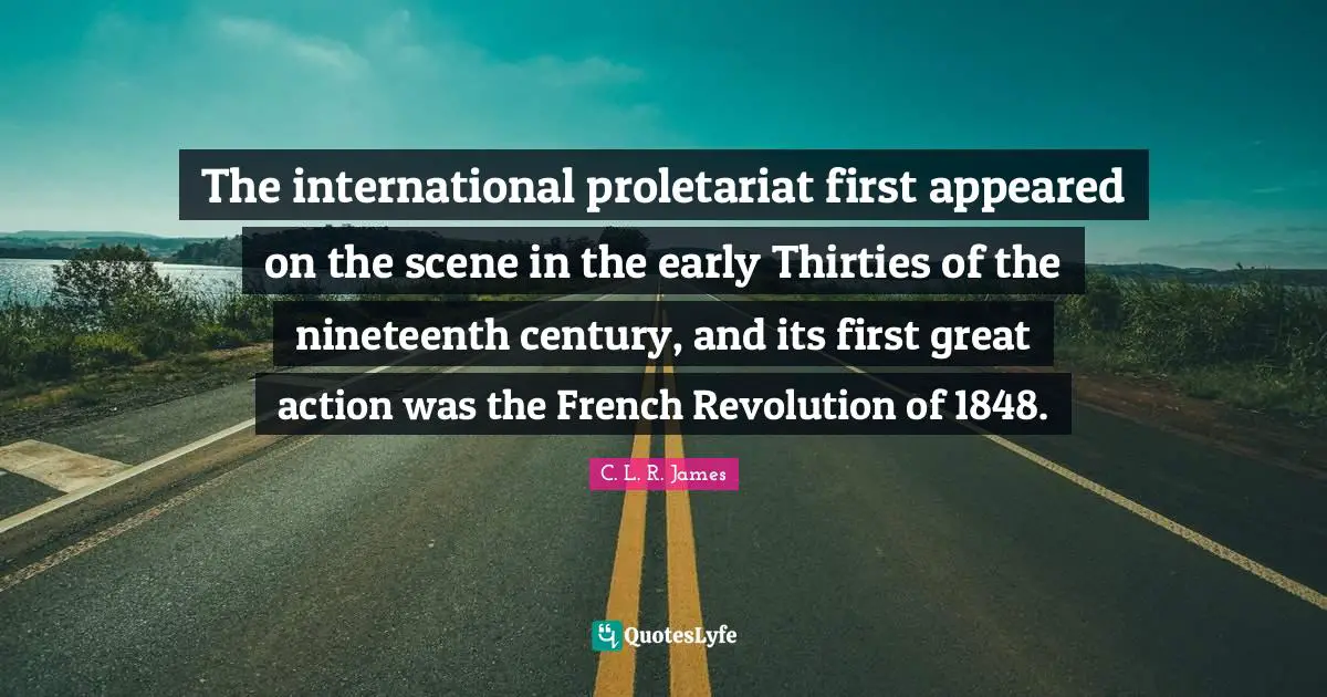 The international proletariat first appeared on the scene in the early Thirties of the nineteenth century, and its first great action was the French Revolution of 1848.