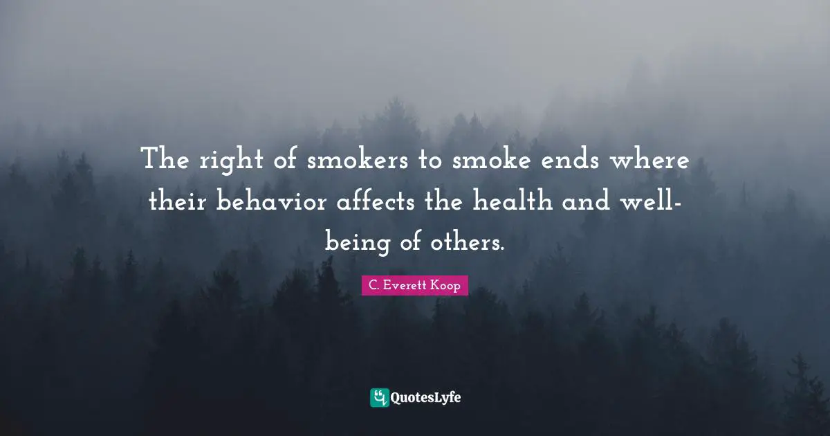 The right of smokers to smoke ends where their behavior affects the health and well-being of others.