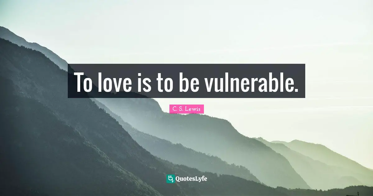 Romance Quotes: "To love is to be vulnerable."