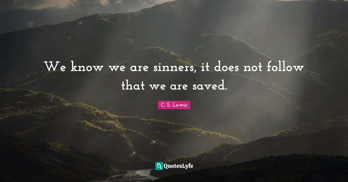 We know we are sinners, it does not follow that we are saved.