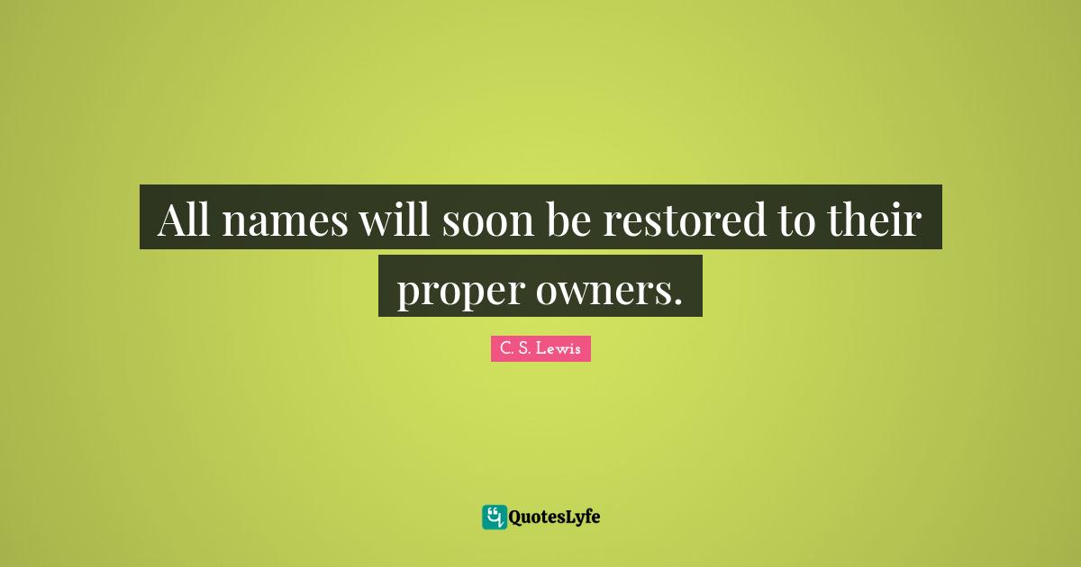 All names will soon be restored to their proper owners.