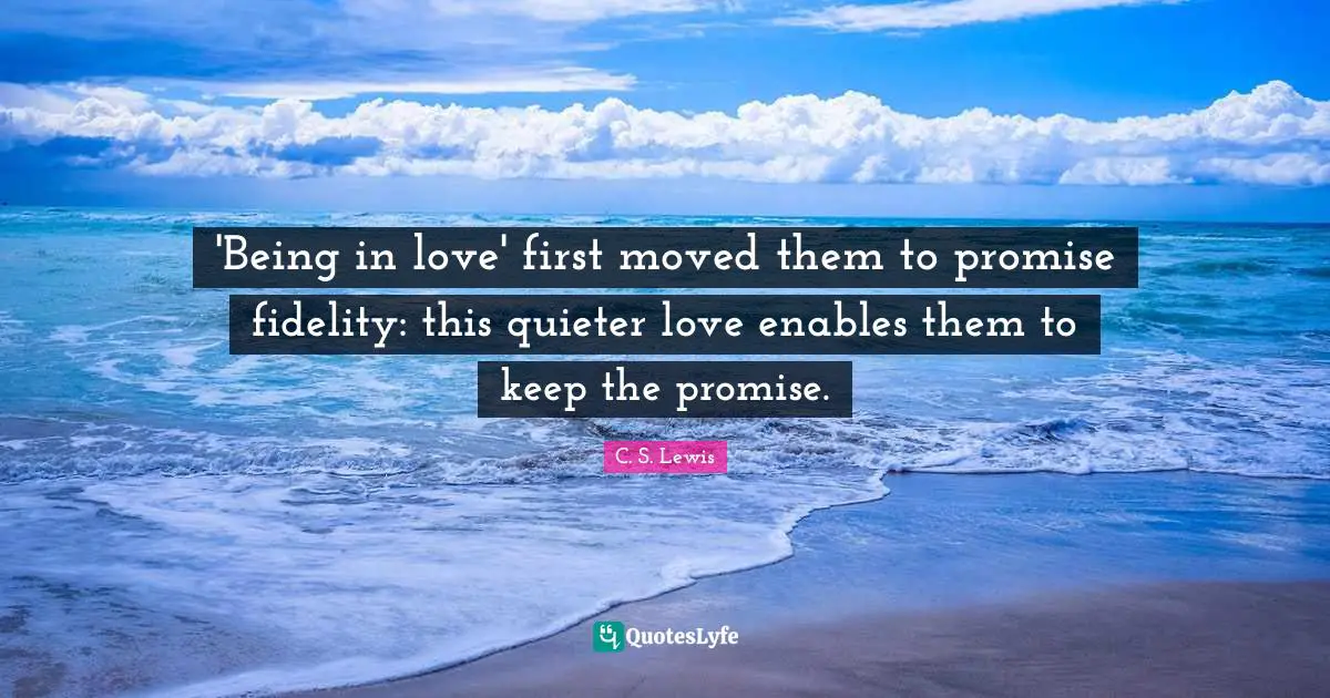 'Being in love' first moved them to promise fidelity: this quieter love enables them to keep the promise.