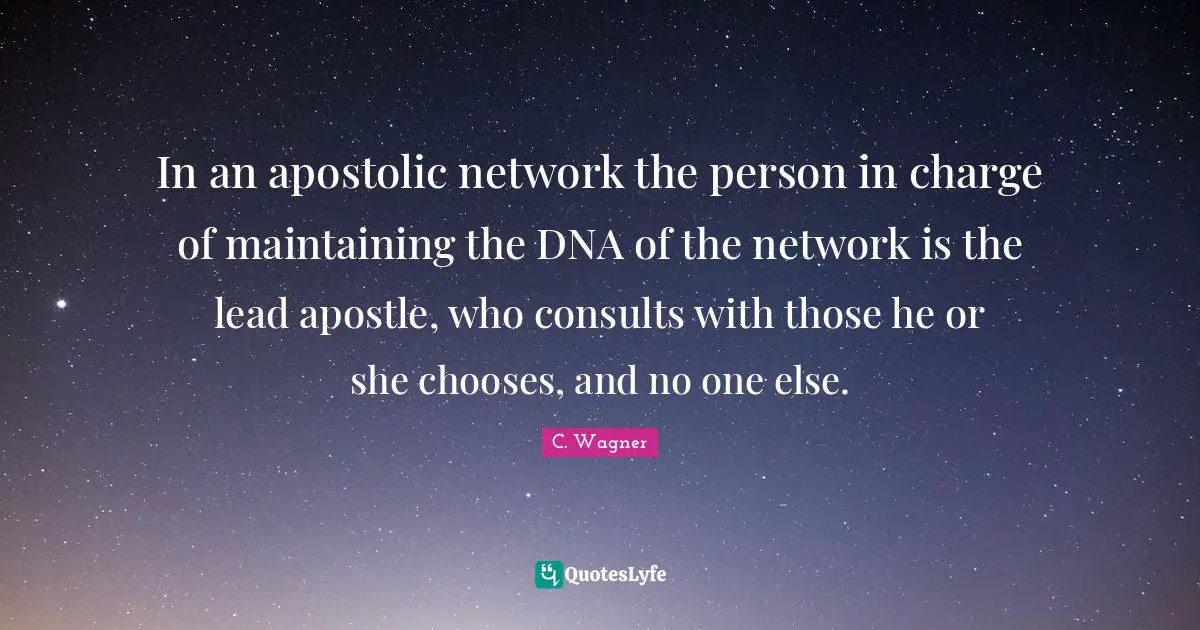 In an apostolic network the person in charge of maintaining the DNA of the network is the lead apostle, who consults with those he or she chooses, and no one else.