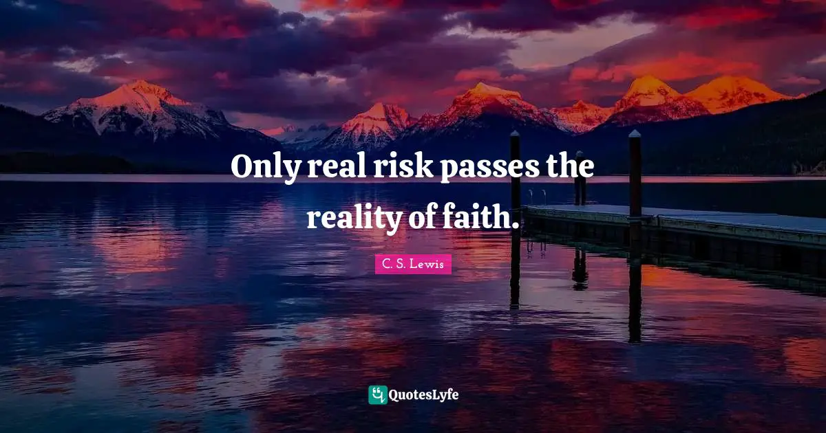 Only real risk passes the reality of faith.