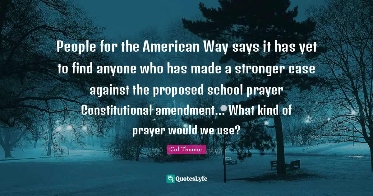 People for the American Way says it has yet to find anyone who has made a stronger case against the proposed school prayer Constitutional amendment... What kind of prayer would we use?