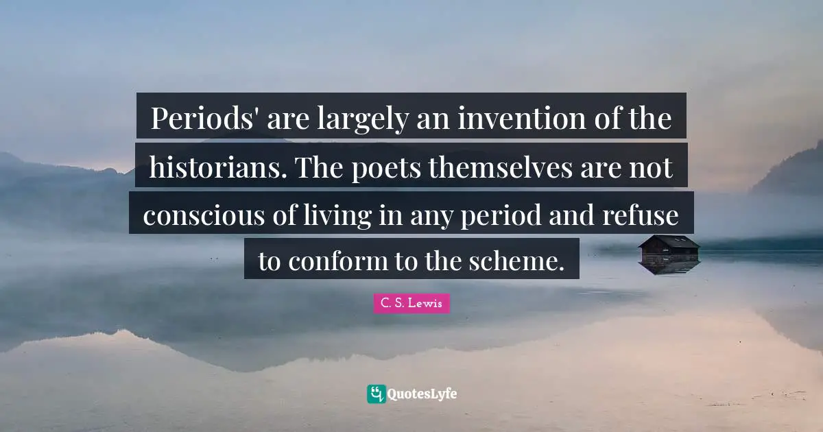 Periods' are largely an invention of the historians. The poets themselves are not conscious of living in any period and refuse to conform to the scheme.
