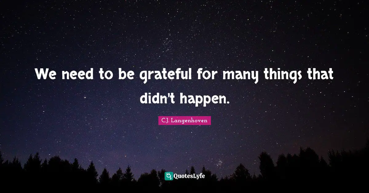 We need to be grateful for many things that didn't happen.