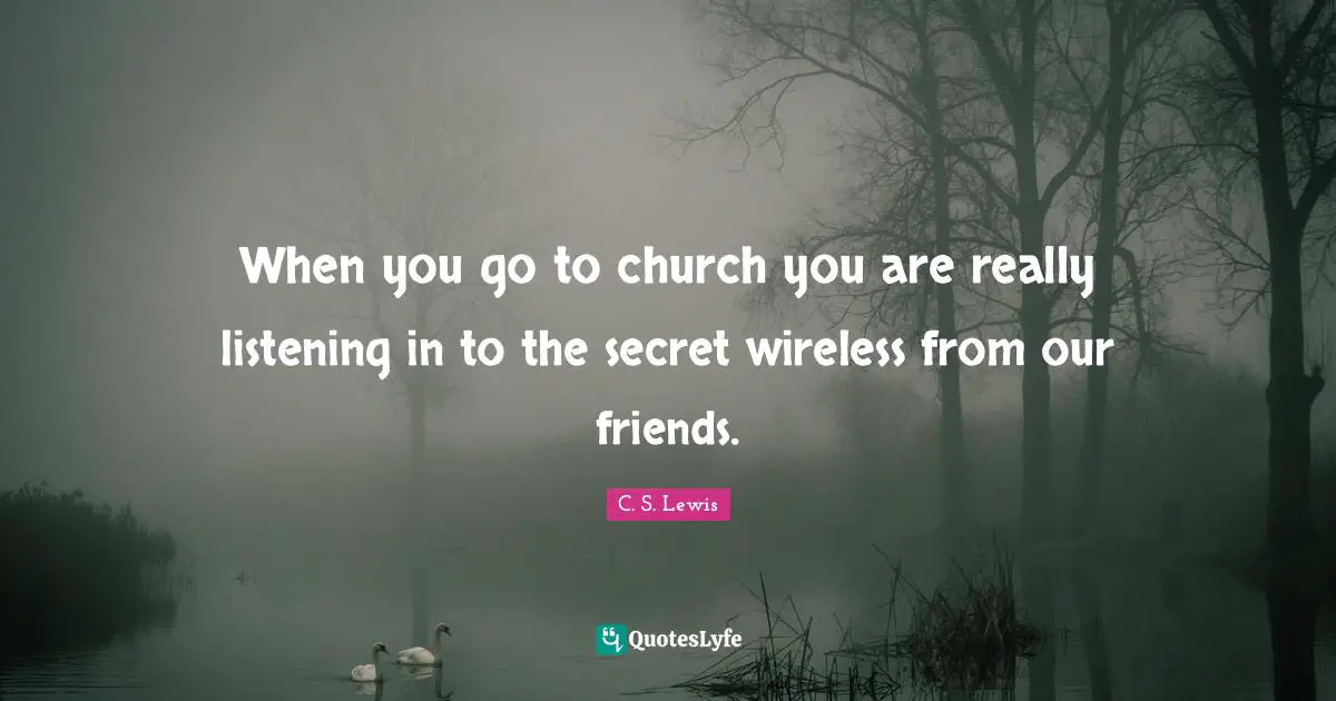 When you go to church you are really listening in to the secret wireless from our friends.
