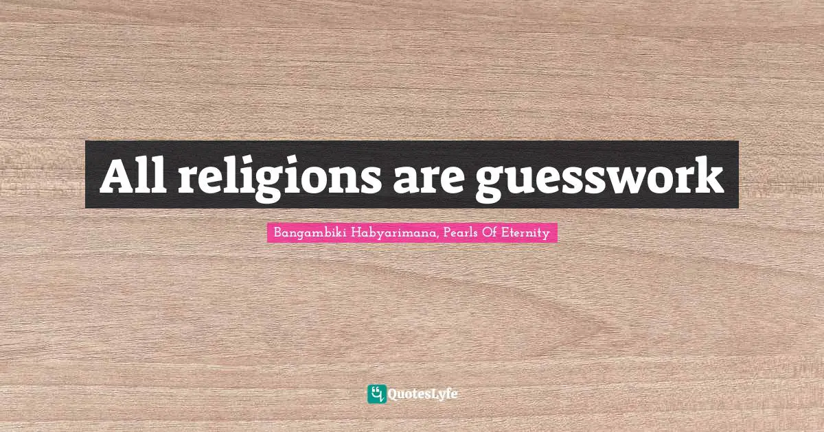 Atheistic Philosophy Quotes: "All religions are guesswork"