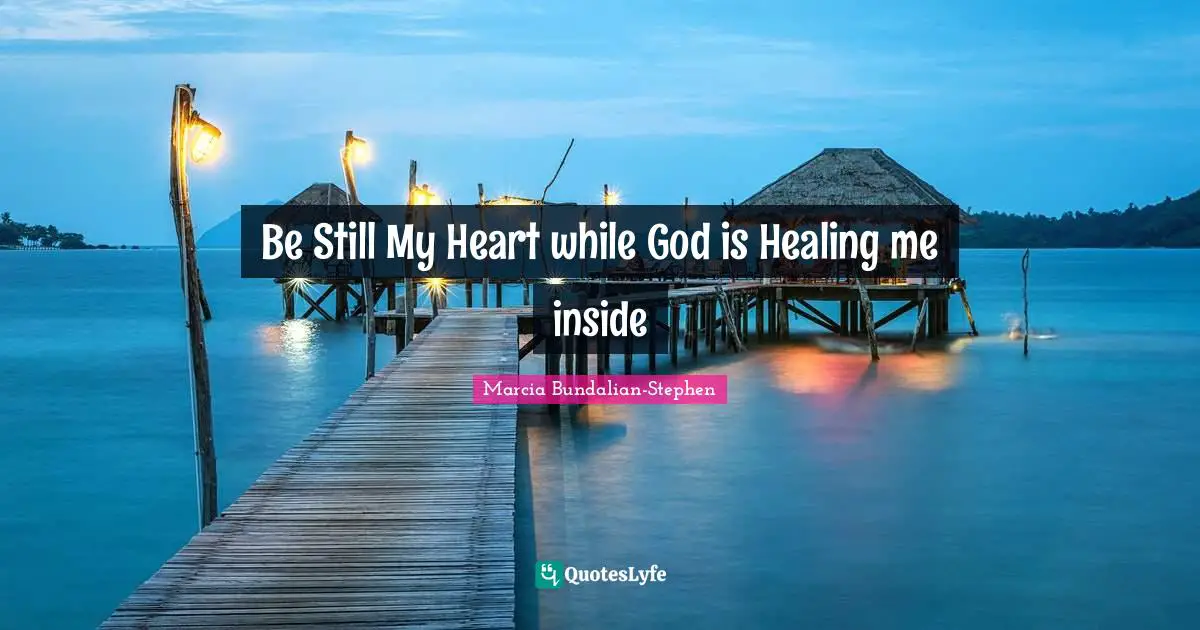 Be Still My Heart while God is Healing me inside