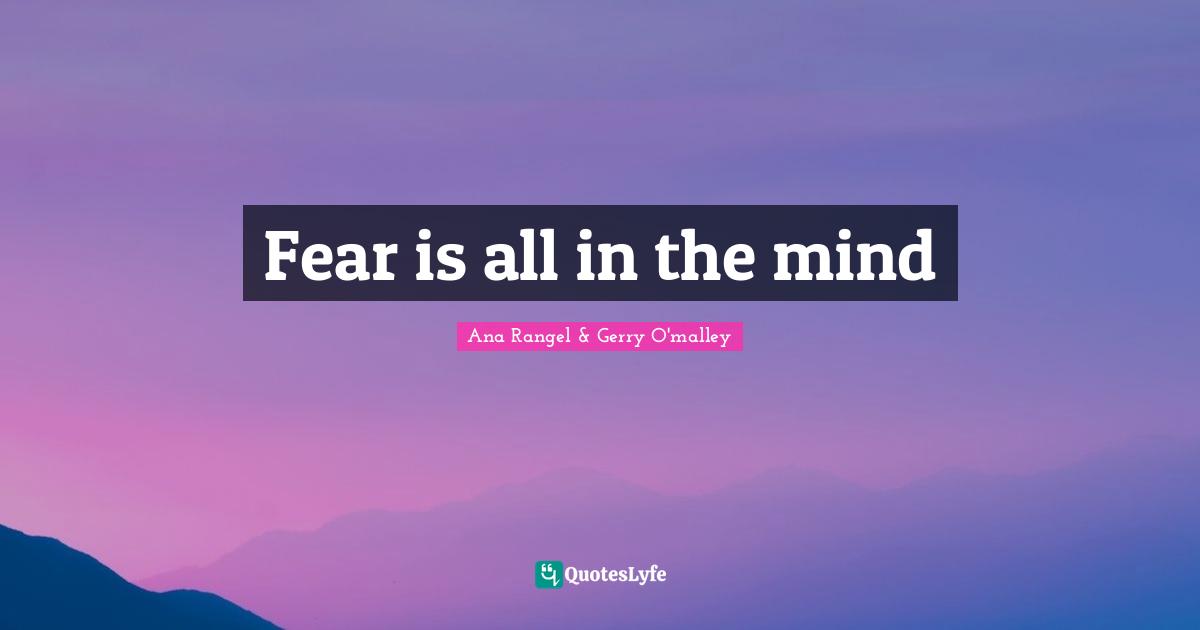 Fear is all in the mind