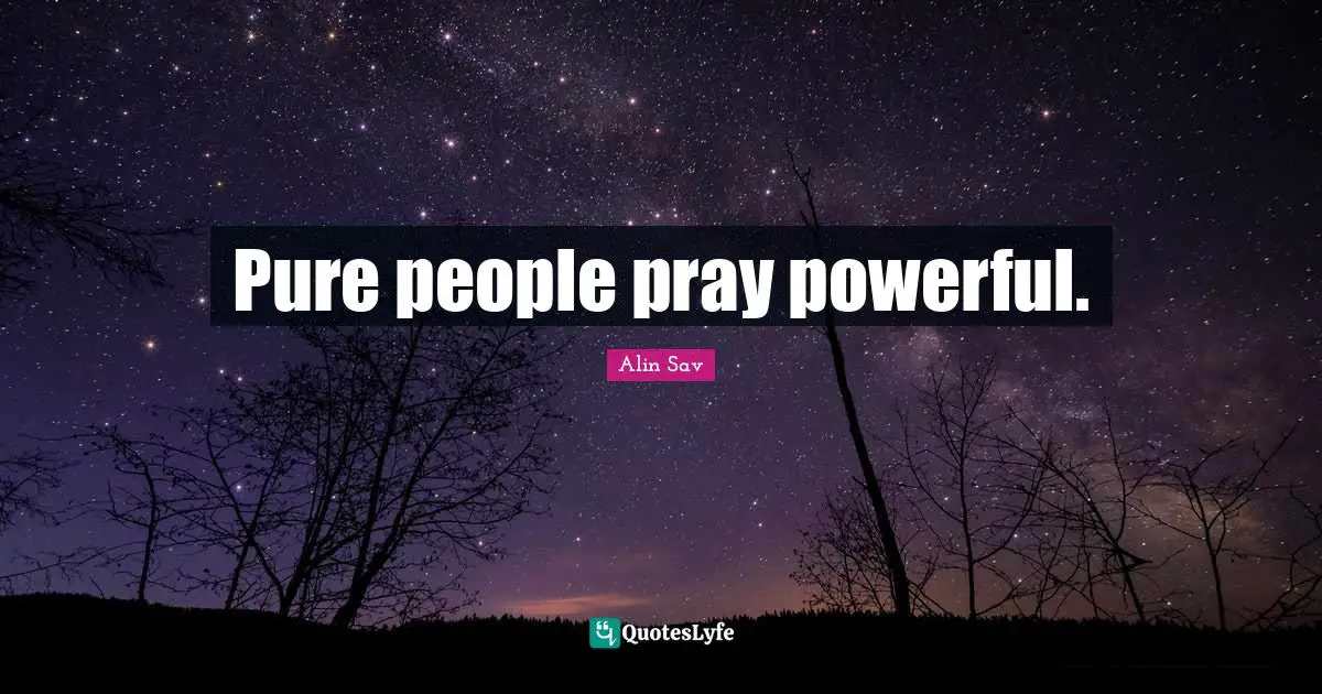 Pure people pray powerful.