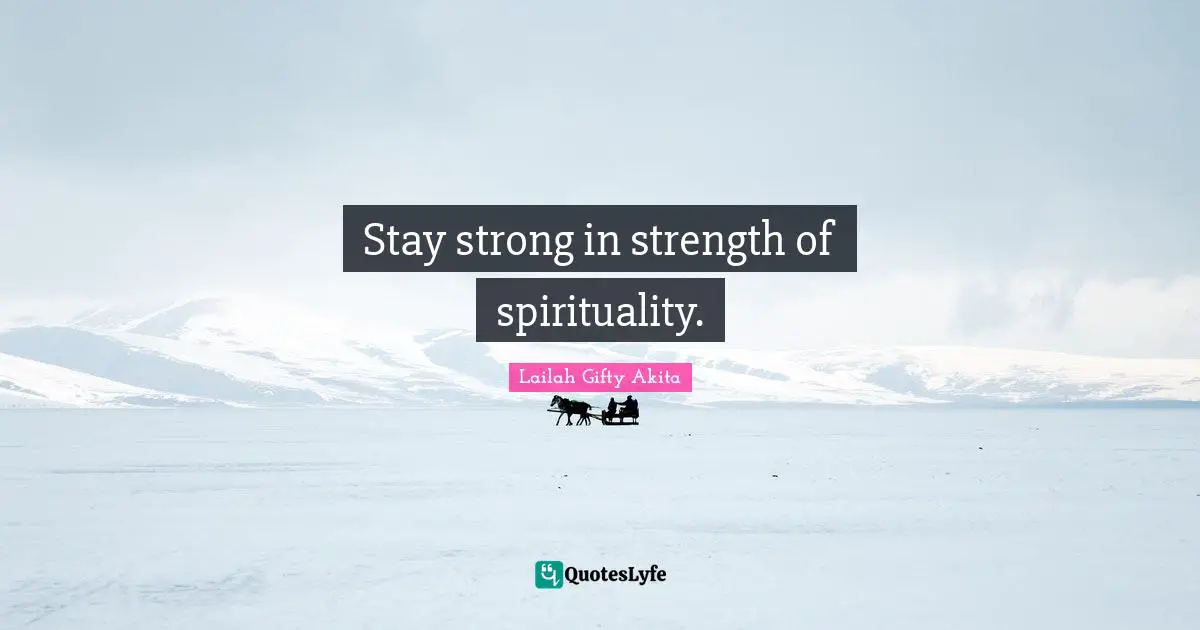 Stay strong in strength of spirituality.
