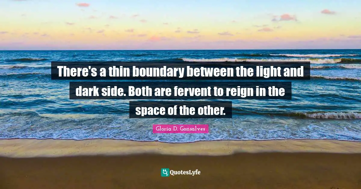 There's a thin boundary between the light and dark side. Both are fervent to reign in the space of the other.