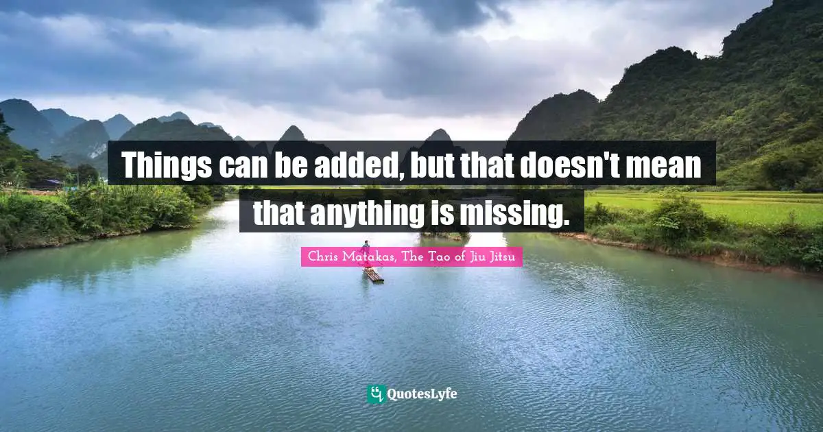 Things can be added, but that doesn't mean that anything is missing.