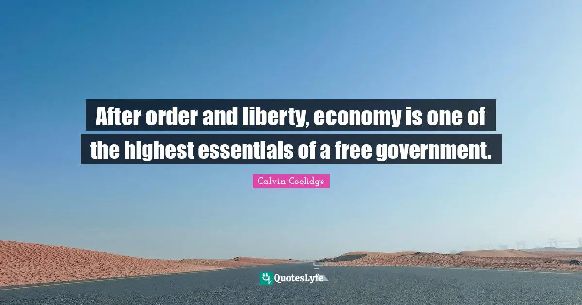 After order and liberty, economy is one of the highest essentials of a free government.